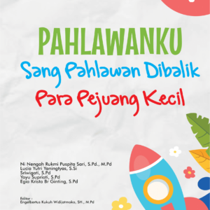 Pahlawanku : Sang Pahlawan Dibalik Para Pejuang Kecil Kelas 1