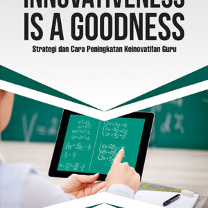 Innovativeness is a Goodness : Strategi dan Cara Peningkatan Keinovatifan Guru
