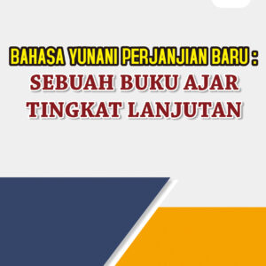 Buku Ajar Bahasa Yunani Perjanjian Baru: Sebuah Pembelajaran Bahasa Yunani Tingkat Lanjut