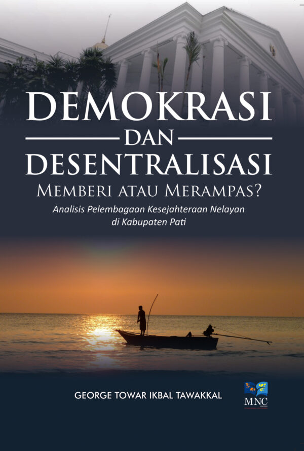 Demokrasi dan Desentralisasi Memberi atau Merampas ? Analisis Pelembangaan Kesejahteran Nelayan di Kabupaten Pati