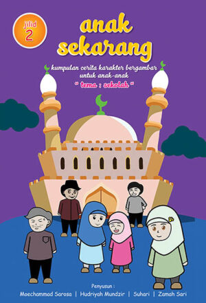 Anak Sekarang Kumpulan Cerita Karakter Bergambar Untuk Anak-Anak " Tema Sekolah " Jilid 2