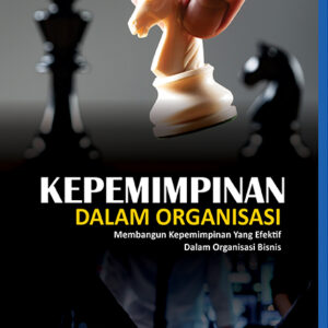 Kepemimpinan Dalam Organisasi Membangun Kepemimpinan yang Efektif Dalam Organisasi Bisnis