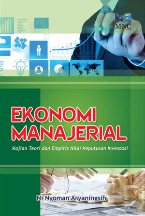 Ekonomi Manajerial : Kajian Teori dan Empiris Nilai Keputusan Investasi