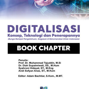 Digitalisasi : Konsep, Teknologi, & Penerapannya – Bunga Rampai Pengetahuan, Gagasan, dan Rekomendasi Untuk Indonesia