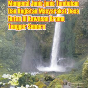 Mengenal jenis-jenis tumbuhan dan kegiatan masyarakat desa hutan di kawasan bromo tengger semeru