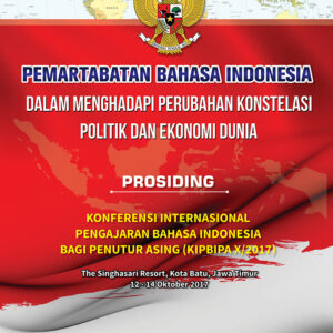 Pemartabatan Bahasa Indonesia Dalam Menghadapi Perubahan Konstelasi Politik Dan Ekonomi Dunia Jilid 1