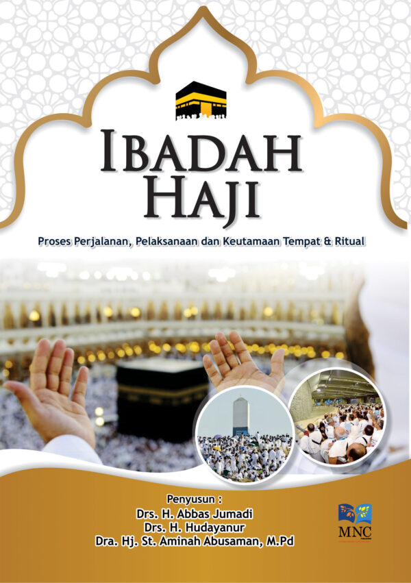 Ibadah Haji : Proses Perjalanan, Pelaksanaan dan Keutamaan Tempat & Ritual