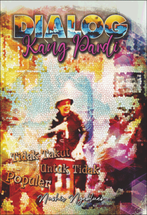 Dialog Kang Pardi : Tidak Takut Untuk Tidak Populer