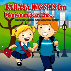 Bahasa Inggris itu Menyenangkan Lho !