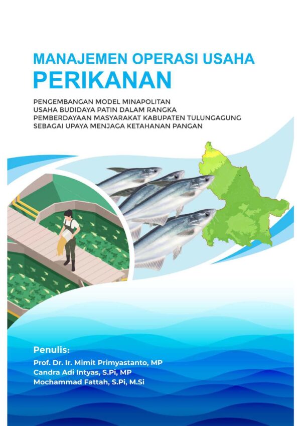 Manajemen Operasi Usaha Perikanan: Pengembangan Model Minapolitan Usaha Budidaya Patin Dalam Rangka Pemberdayaan Masyarakat Kabupaten Tulungagung Sebagai Upaya Menjaga Ketahanan Pangan