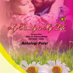 My Family Is My Life : Antologi Puisi Part I