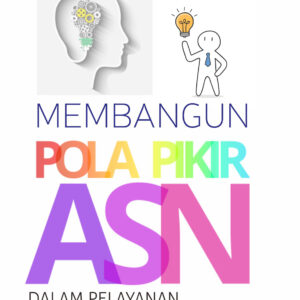 Membangun Pola Pikir ASN Dalam Pelayanan Sepenuh Hati