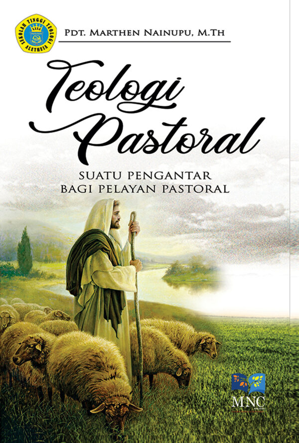 Teologi Pastoral : Suatu Pengantar Bagi Pelayanan Pastoral Konsep, Karakteristik,dan Implementasi