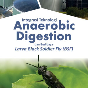 Integrasi Teknologi Anaerobic Digestion dan Budidaya Larva Black Soldier Fly (BSF)