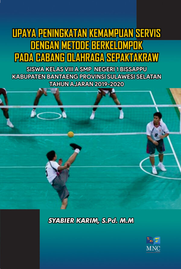 Upaya Peningkatan Kemampuan Servis Dengan Metode Berkelompok pada Cabang Olahraga Sepaktakraw Siswa Kelas VIII A SMP NEGERI 1 BISSAPPU Kabupaten Bantaeng Provinsi Sulawesi Selatan