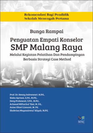 Bunga Rampai Penguatan Empati Konselor SMP Malang Raya : Melalui Kegiatan Pelatihan dan Pendampingan Berbasis Strategi Case Method
