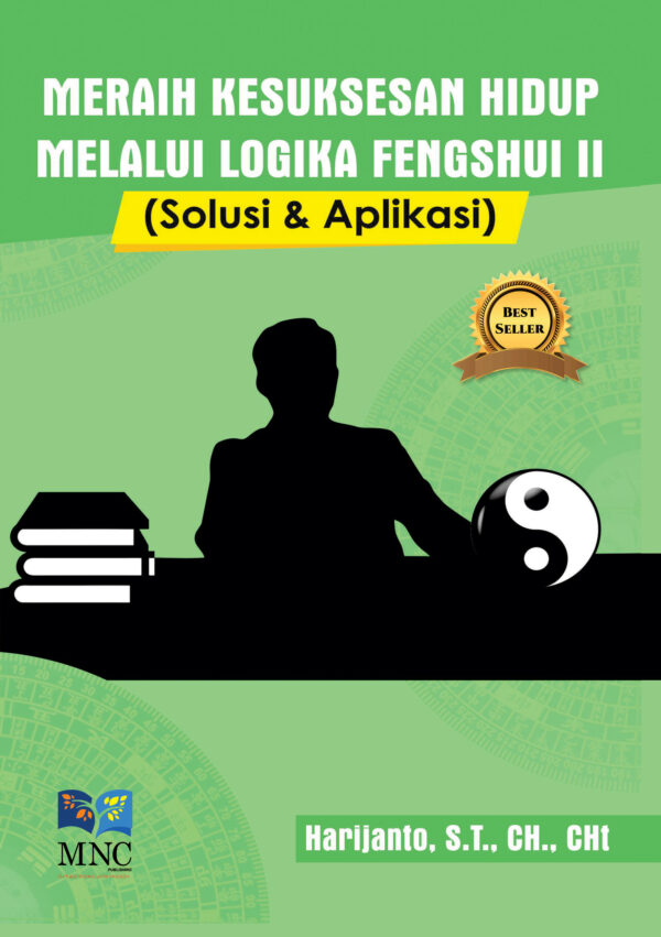 Meraih Kesuksesan Hidup Melalui Logika Fengshui II