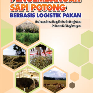Pengembangan Sapi Potong Berbasis Logistik Pakan Peternakan Tropik Berkelanjutan & Ramah Lingkungan