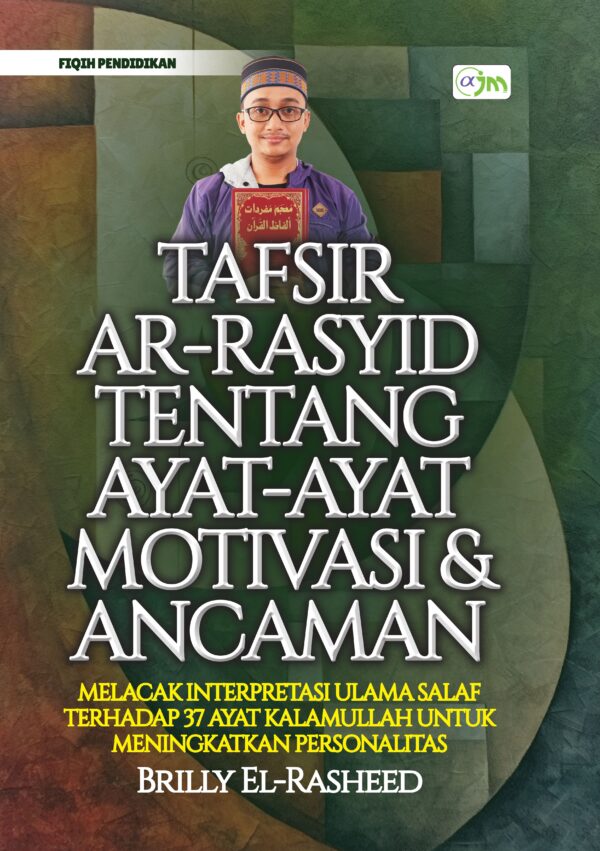 Tafsir Ar-Rasyid Tentang Ayat-Ayat Motivasi dan Ancaman