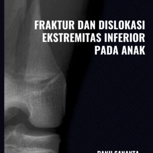 Buku Ajar Fraktur dan Dislokasi Ekstremitas Inferior Pada Anak