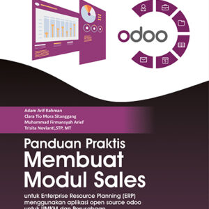 Panduan Praktis Membuat Modul Sales Untuk Enterprise Resource Planning (ERP) Menggunakan Aplikasi Open Source Odoo Untuk UMKM dan Perusahaan