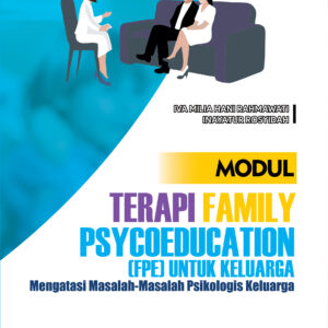Modul Terapi Family Psycoeducation (FPE) Untuk Keluarga Mengatasi Masalah - Masalah Psikologi Kelurga