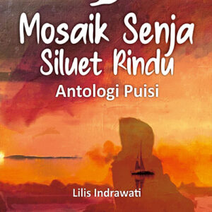 Mosaik Senja, Siluet Rindu : Antalogi Puisi