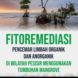 Fitoremediasi Pencemar Limbah Organik dan Anorganik di Wilayah Pesisir Menggunakan Tumbuhan Mangrove