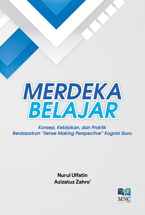 Merdeka Belajar Konsep, Kebijakan dan Praktik Berdasarkan " Sense Making Perspective " Kognisi Guru