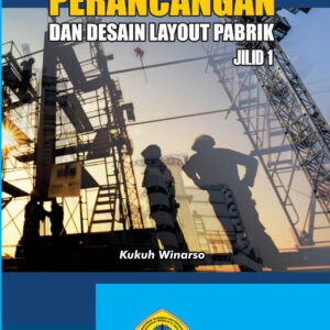 Perancangan dan Desain Layout Pabrik Jilid 1