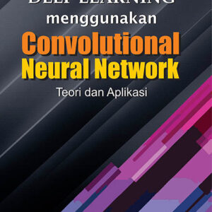 Deep Learning Menggunakan Convolutional Neural Network : Teori dan Aplikasi