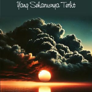 Tengelamnya Mentari yang Seharusnya Terbit