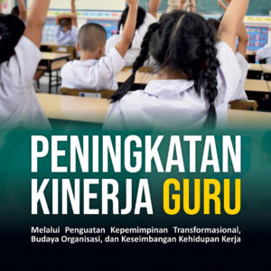 Peningkatan kinerja guru, melalui penguatan kepemimpinan transformasional, budaya organisasi, dan keseimbangan kehidupan kerja