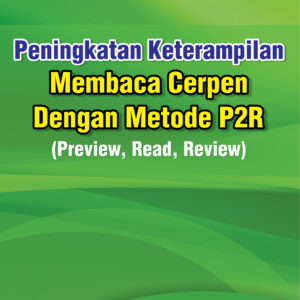Peningkatan Keterampilan Membaca Cerpen Dengan Metode P2R : Preview, Read, Review