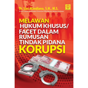 MELAWAN HUKUM KHUSUS/FACET DALAM RUMUSAN TINDAK PIDANA KORUPSI