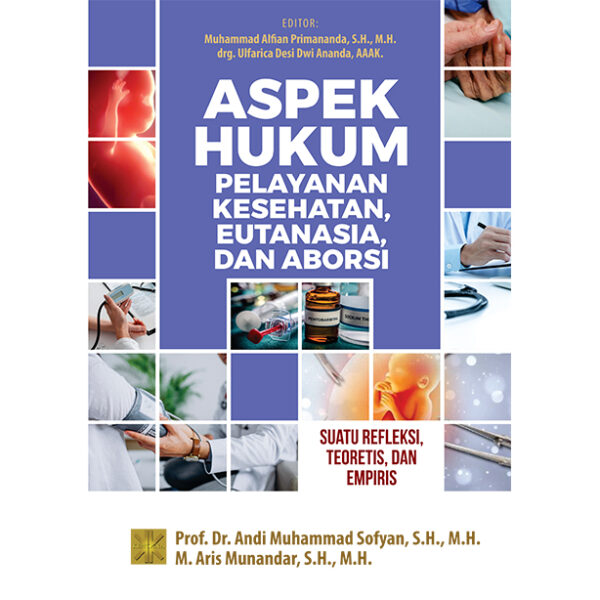 ASPEK HUKUM PELAYANAN KESEHATAN, EUTANASIA, DAN ABORSI Suatu Refleksi, Teoretis, dan Empiris
