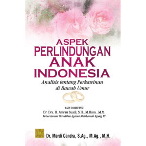 Aspek Perlindungan Anak Indonesia Analisis tentang Perkawinan di Bawah Umur
