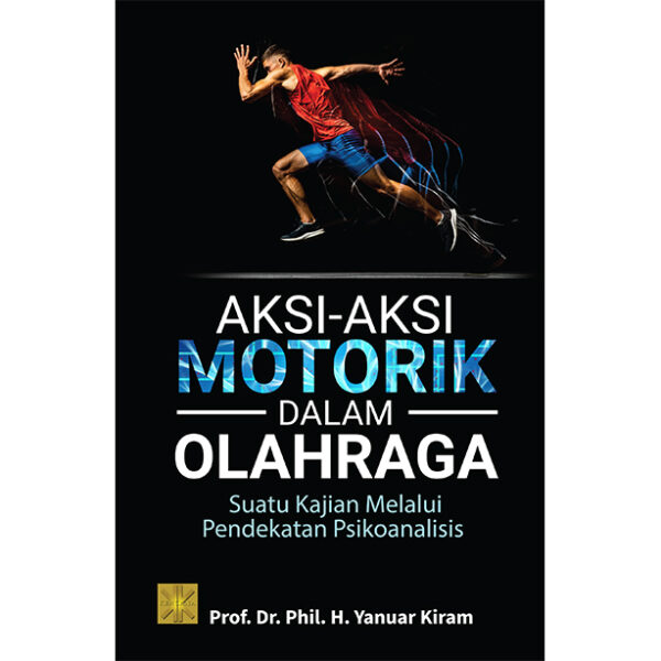 AKSI-AKSI MOTORIK DALAM OLAHRAGA SUATU KAJIAN MELALUI PENDEKATAN PSIKO ANALISIS