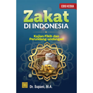 Zakat di Indonesia: Kajian Fikih dan Perundang-undangan EDISI KEDUA