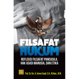 FILSAFAT HUKUM Refleksi Filsafat Pancasila, Hak Asasi Manusia, dan Etika
