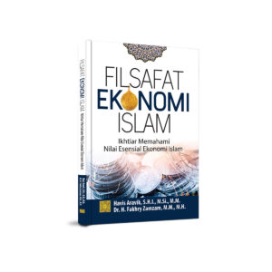 Filsafat Ekonomi Islam: Ikhtiar Memahami Nilai Esensial Ekonomi Islam