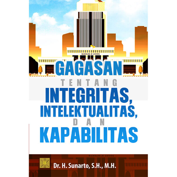 GAGASAN TENTANG INTEGRITAS, INTELEKTUALITAS, DAN KAPABILITAS