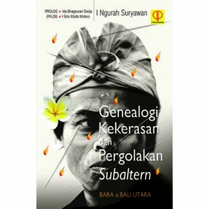 Genealogi Kekerasan dan Pergolakan Subaltern (Bara di Bali Utara)