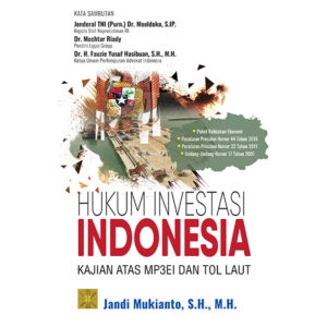 HUKUM INVESTASI INDONESIA: Kajian Atas MP3EI dan Tol Laut