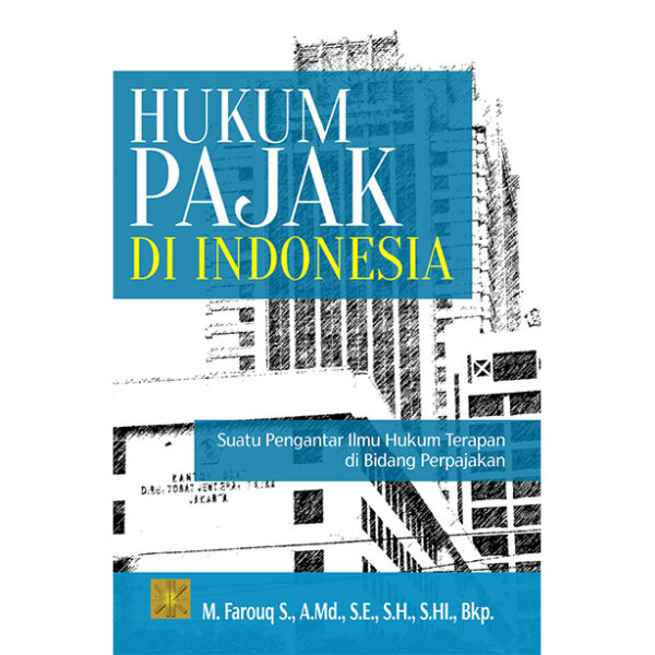 Hukum Pajak Di Indonesia: Suatu Pengantar Ilmu Hukum Terapan Di Bidang Perpajakan Edisi Pertama