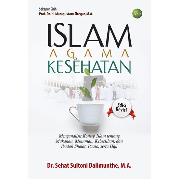 ISLAM AGAMA KESEHATAN Menganalisis Konsep Islam tentang Makanan, Minuman, Kebersihan, dan Ibadah Shalat, Puasa, serta Haji