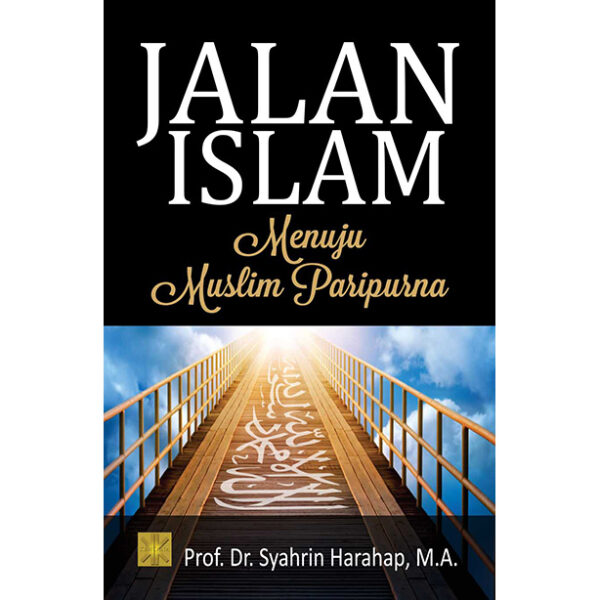 Jalan Islam Menuju Muslim Paripurna (Soft Cover)