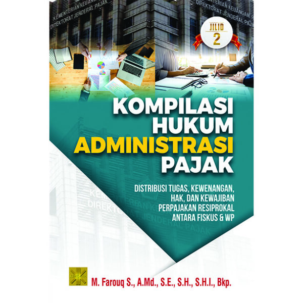KOMPILASI HUKUM ADMINISTRASI PAJAK: Distribusi Tugas, Kewenangan, Hak, dan Kewajiban Perpajakan Resiprokal antara Fiskus & WP Jilid 2