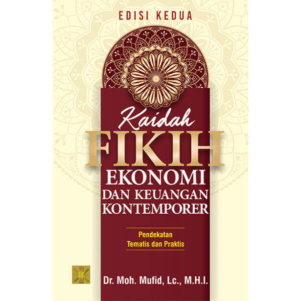 KAIDAH FIKIH EKONOMI DAN KEUANGAN KONTEMPORER: Pendekatan Tematis dan Praktis. Edisi Kedua