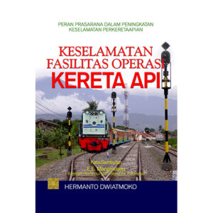 Peran Prasarana dalam Peningkatan Keselamatan Perkeretaapian KESELAMATAN FASILITAS OPERASI KERETA API